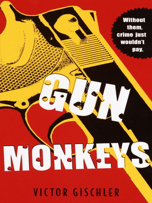 Title details for Gun Monkeys by Victor Gischler - Available